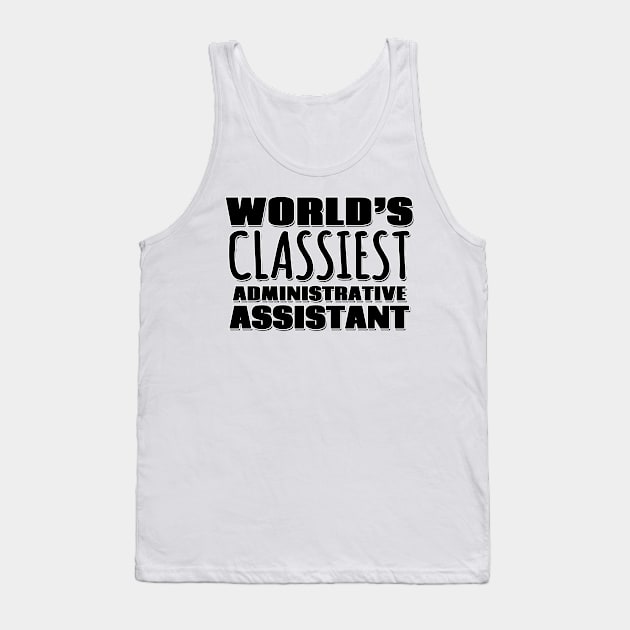 World's Classiest Administrative Assistant Tank Top by Mookle